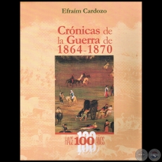 CRÓNICAS DE LA GUERRA DE 1864 1870 - Autor: EFRAÍM CARDOZO - Año 2010
